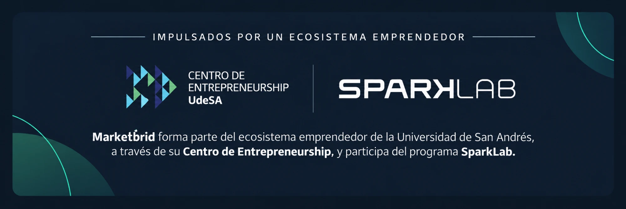 Marketbrid forma parte del ecosistema emprendedor de la Universidad de San Andres, a traves de su Centro de Entrepreneurship, y participa del programa SparkLab.
